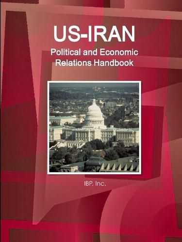 Cover image for US-Iran Political and Economic Relations Handbook - Strategic information and Developments