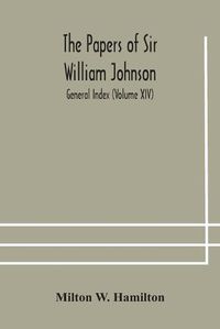 Cover image for The papers of Sir William Johnson; General Index (Volume XIV)