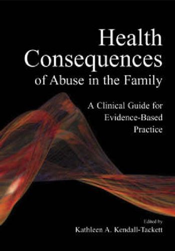 Cover image for Health Consequences of Abuse in the Family: A Clinical Guide for Evidence-Based Practice