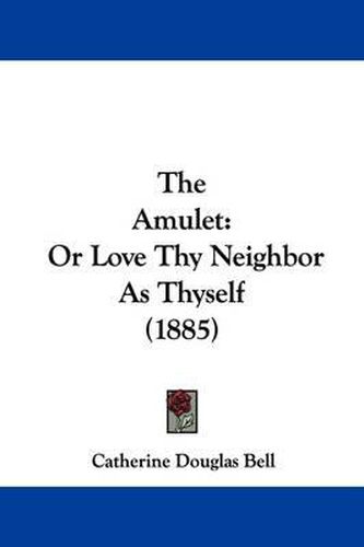 The Amulet: Or Love Thy Neighbor as Thyself (1885)