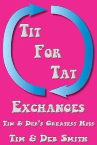 Cover image for Tit for Tat Exchanges: Tim & Deb's Greatest Hits