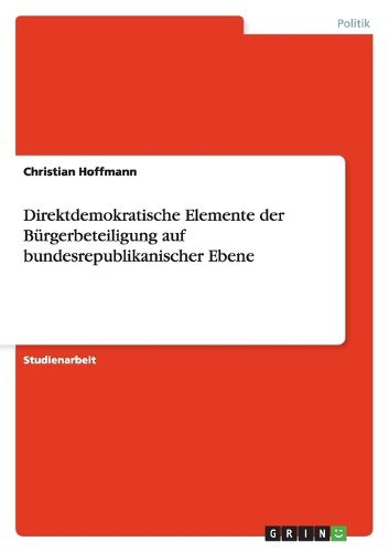 Cover image for Direktdemokratische Elemente der Burgerbeteiligung auf bundesrepublikanischer Ebene
