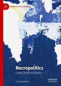 Cover image for Necropolitics: Living Death in Mexico