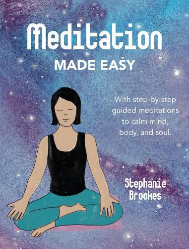 Cover image for Meditation Made Easy: With Step-by-Step Guided Meditations to Calm Mind, Body, and Soul