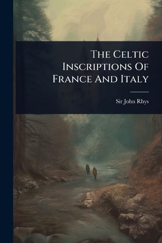 Cover image for The Celtic Inscriptions Of France And Italy