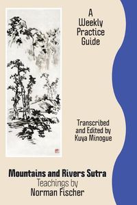 Cover image for Mountains and Rivers Sutra: Teachings by Norman Fischer / A Weekly Practice Guide