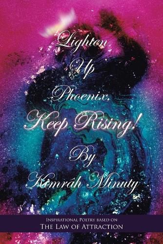 Cover image for Lighten up Phoenix, Keep Rising!: Inspirational Poetry Based on the Law of Attraction