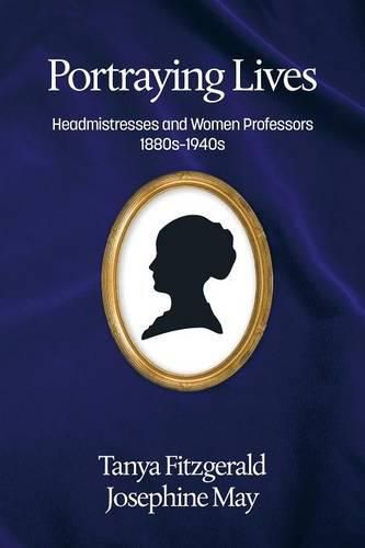 Cover image for Portraying lives: Headmistresses and Women Professors 1880s-1940s