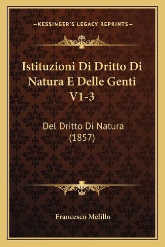 Cover image for Istituzioni Di Dritto Di Natura E Delle Genti V1-3: del Dritto Di Natura (1857)