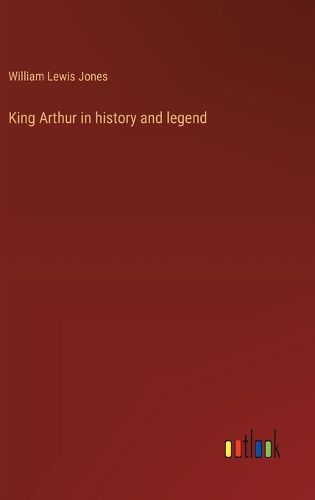 King Arthur in history and legend