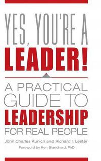 Cover image for Yes, You're a Leader!: A Practical Guide to Leadership for Real People