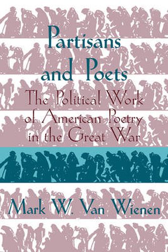 Partisans and Poets: The Political Work of American Poetry in the Great War