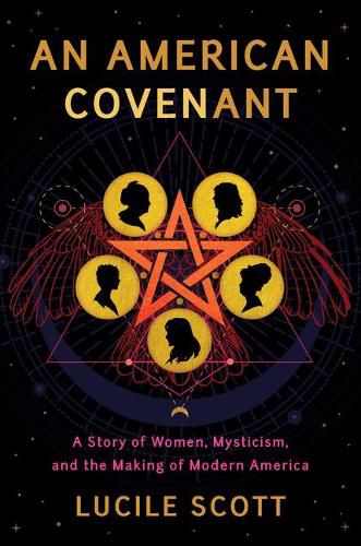 Cover image for An American Covenant: A Story of Women, Mysticism, and the Making of Modern America