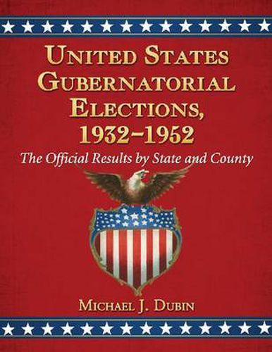 Cover image for United States Gubernatorial Elections, 1932-1952: The Official Results by State and County