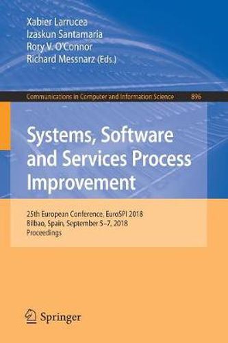 Systems, Software and Services Process Improvement: 25th European Conference, EuroSPI 2018, Bilbao, Spain, September 5-7, 2018, Proceedings