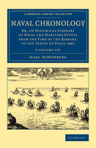 Cover image for Naval Chronology 5 Volume Set: Or, an Historical Summary of Naval and Maritime Events from the Time of the Romans, to the Treaty of Peace 1802