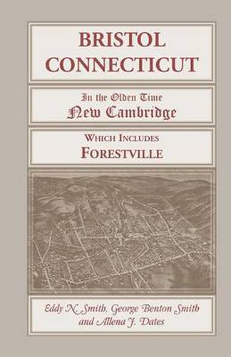 Cover image for Bristol, Connecticut, (in the Olden Time New Cambridge) Which Includes Forestville