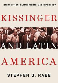Cover image for Kissinger and Latin America: Intervention, Human Rights, and Diplomacy