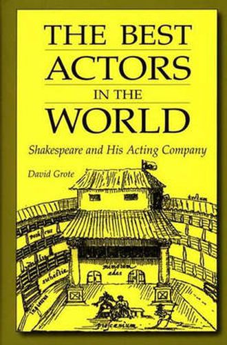 Cover image for The Best Actors in the World: Shakespeare and His Acting Company