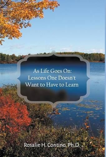 Cover image for As Life Goes On: Lessons One Doesn't Want to Have to Learn