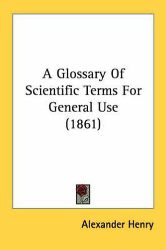Cover image for A Glossary of Scientific Terms for General Use (1861)
