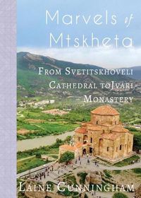 Cover image for Marvels of Mtskheta: From Svetitskhoveli Cathedral to Jvari Monastery