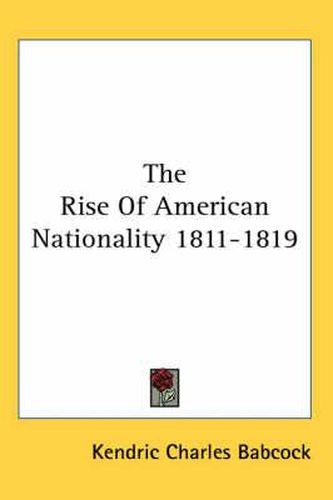 Cover image for The Rise of American Nationality 1811-1819