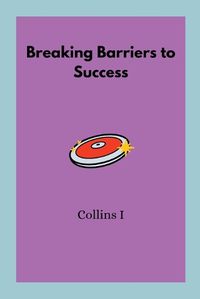 Cover image for Breaking Barriers to Success