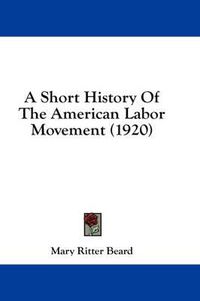 Cover image for A Short History of the American Labor Movement (1920)