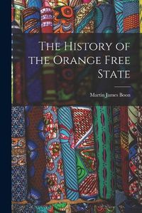 Cover image for The History of the Orange Free State