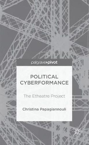 Cover image for Political Cyberformance: The Etheatre Project