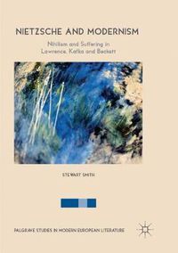 Cover image for Nietzsche and Modernism: Nihilism and Suffering in Lawrence, Kafka and Beckett