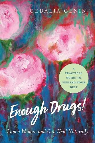 Cover image for Enough Drugs! I Am a Woman and Can Heal Naturally: A practical guide to feeling your best