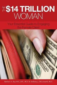 Cover image for The $14 Trillion Woman: Your Essential Guide to Engaging the Female Client