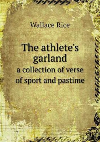 Cover image for The athlete's garland a collection of verse of sport and pastime