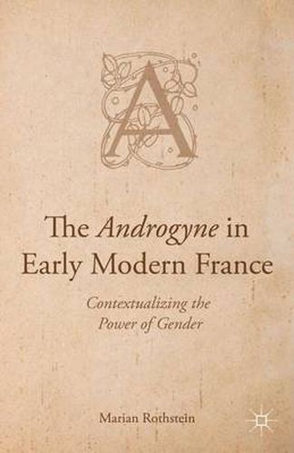 Cover image for The Androgyne in Early Modern France: Contextualizing the Power of Gender