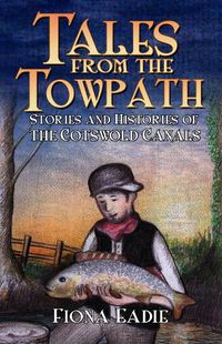 Cover image for Tales from the Towpath: Stories and Histories of the Cotswold Canals