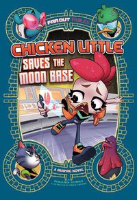 Cover image for Chicken Little Saves the Moon Base: A Graphic Novel