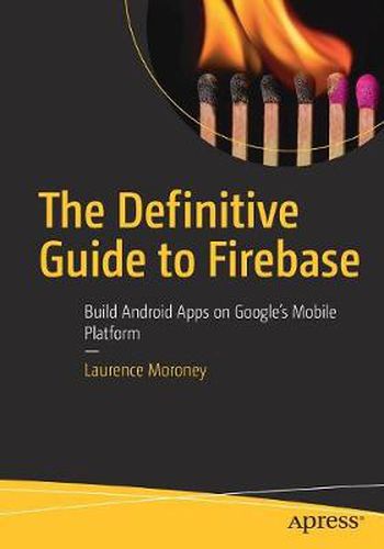 Cover image for The Definitive Guide to Firebase: Build Android Apps on Google's Mobile Platform