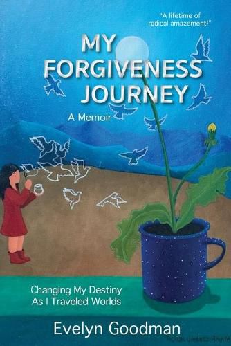 Cover image for My Forgiveness Journey: Changing My Destiny As I Traveled Worlds, A Memoir