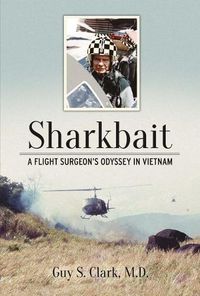 Cover image for Sharkbait: A Flight Surgeon's Odyssey in Vietnam