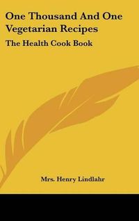 Cover image for One Thousand and One Vegetarian Recipes: The Health Cook Book