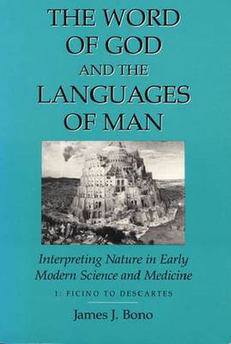 Cover image for Word Of God & The Languages Of Man: Interpreting Nature In Early Modern Science And Medicine Volume I, Ficino To Descartes