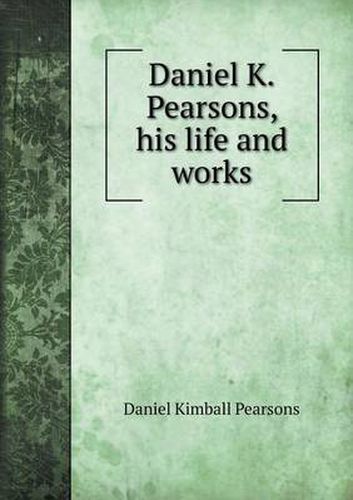 Cover image for Daniel K.Pearsons, his life and works