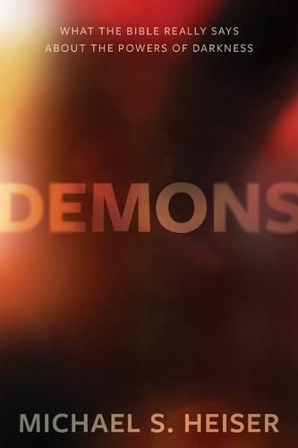 Cover image for Demons: What the Bible Really Says About the Powers of Darkness