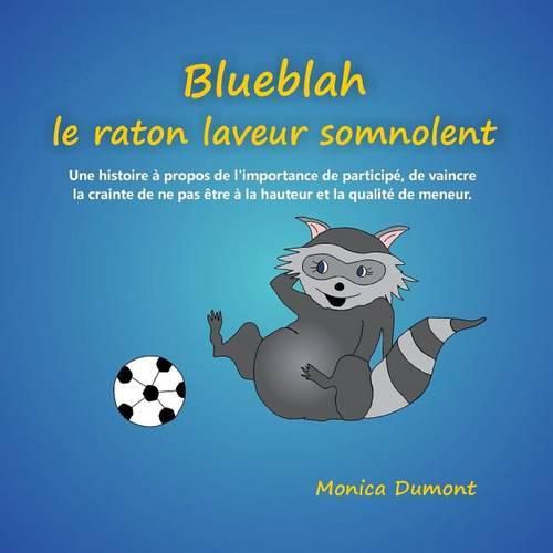 Blueblah le raton laveur somnolent: Une histoire a propos de l'importance de participe, de vaincre la crainte de ne pas etre a la hauteur et la qualite de meneur.
