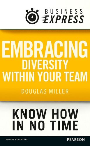 Cover image for Business Express: Embracing Diversity Within Your Team: Get the Best Out of Every Member of Your Team