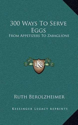 Cover image for 300 Ways to Serve Eggs: From Appetizers to Zabaglione