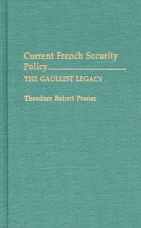 Cover image for Current French Security Policy: The Gaullist Legacy