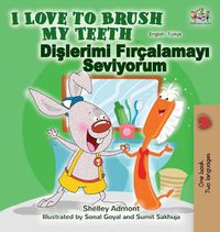 Cover image for I Love to Brush My Teeth (English Turkish Bilingual Book)